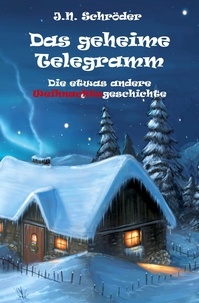 J.N. Schröder - Das geheime Telegramm - Die etwas andere Weihnachtsgeschichte.