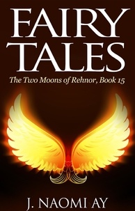  J. Naomi Ay - Fairy Tales - The Two Moons of Rehnor, #15.