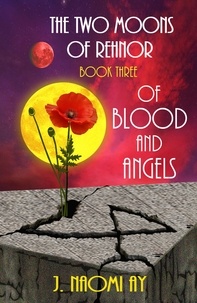  J. Naomi Ay - Of Blood and Angels - The Two Moons of Rehnor, #3.