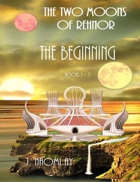  J. Naomi Ay - The Beginning - The Two Moons of Rehnor.