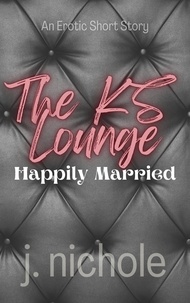  J. Nichole - Happily Married: An Erotic Short Story - KS Lounge, #1.