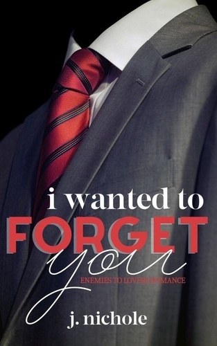  J. Nichole - I Wanted to Forget You: An Enemies to Lovers Romance.