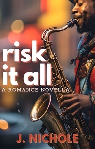  J. Nichole - Risk It All: A Romance Novella.