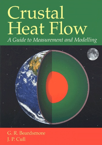J-P Cull et G-R Beardsmore - Crustal Heat Flow. A Guide To Measurement And Modelling.