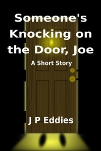  J P Eddies - Someone’s Knocking on the Door, Joe.