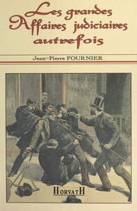 J-P Fournier - Les grandes affaires judiciaires autrefois.