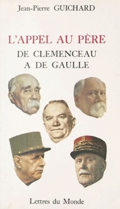 J-P Guichard - L'appel au père - De Clemenceau à De Gaulle.