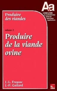 J-P Guitard et Jean-Louis Fraysse - Produire Des Viandes. Volume 2, Produire De La Viande Ovine.