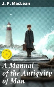 A Manual of the Antiquity of Man