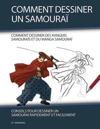 Comment Dessiner un Samouraï: Conseils pour Dessiner un Samouraï Rapidement et Facilement