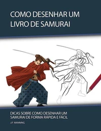 Como Desenhar um Livro de Samurai: Dicas sobre Como Desenhar um Samurai de Forma Rápida e Fácil