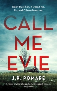 J. P. Pomare - Call Me Evie - The Australian Bestseller with a jaw-dropping twist.