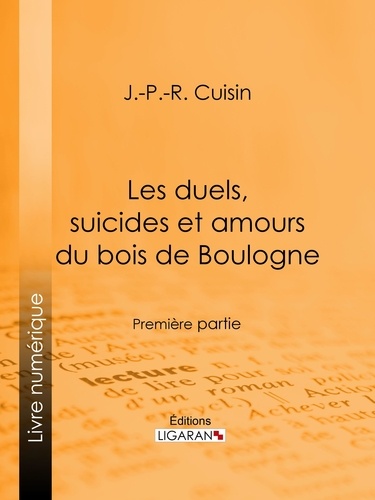 Les duels, suicides et amours du bois de Boulogne. Première partie
