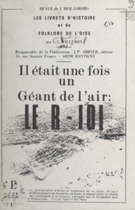 J. P. Sohyer et Louis Gérard Villeroy - Les livrets d'histoire et du folklore de l'Oise (1) - Il était une fois un géant de l'air: le R-101.