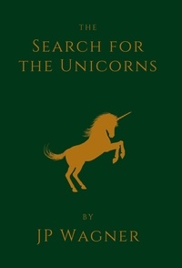  J P Wagner et  Beth Wagner - The Search for the Unicorns.