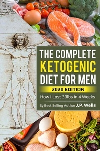  J.P. Wells - The Complete Guide to the Ketogenic Diet for Men.