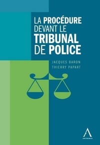 J. papart t. Baron - LA PROCÉDURE DEVANT LE TRIBUNAL DE POLICE.