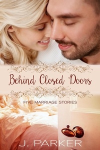  J. Parker - Behind Closed Doors: Five Marriage Stories.