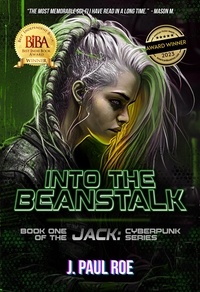  J. Paul Roe - Into the BeanStalk - The Jack: Cyberpunk Series, #1.