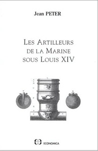 J Peter - Les artilleurs de la marine sous Louis XIV.