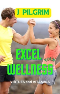 Excel Your Wellness: Virtues and Vitamins