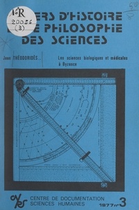 J. Poulet et Jean Théodoridès - Les sciences biologiques et médicales à Byzance.