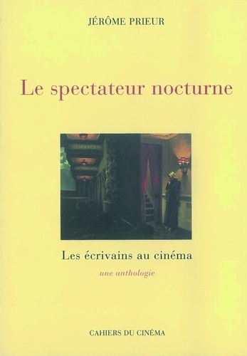 J Prieur - Le spectateur nocturne - Les écrivains au cinéma, une  anthologie.