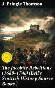 The Jacobite Rebellions (1689-1746) (Bell's Scottish History Source Books.)