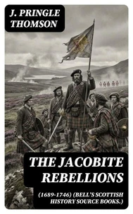 The Jacobite Rebellions (1689-1746) (Bell's Scottish History Source Books.)