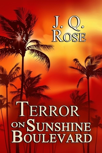  J.Q. Rose - Terror on Sunshine Boulevard.