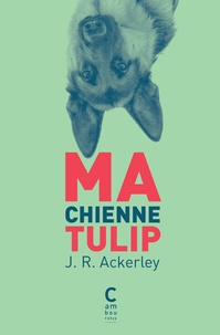 J-R Ackerley - Ma chienne Tulip.