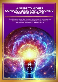A Guide To Higher Consciousness and Unlocking Your True Potential