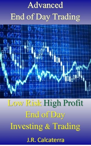  J.R. Calcaterra - Advanced End of Day Trading.