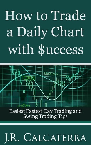  J.R. Calcaterra - How to Trade a Daily Chart with $uccess - New Day Trader and Swing Trader Educational Series.