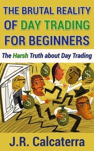  J.R. Calcaterra - The Brutal Reality of Day Trading for Beginners.