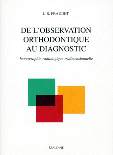 J-R Fraudet - De L'Observation Orthodontique Au Diagnostic. Iconographie Radiologique Tridimensionnelle.