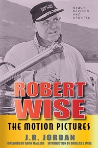  J. R. Jordan - Robert Wise The Motion Pictures - Newly Revised and Updated.