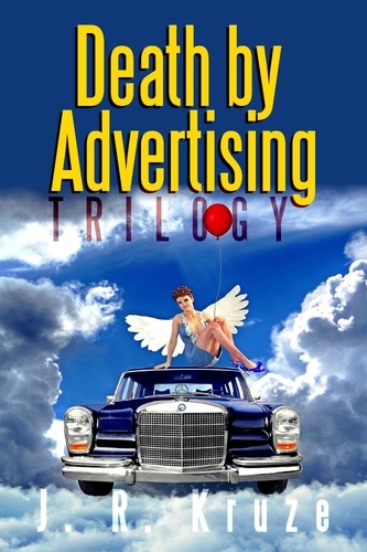  J. R. Kruze - Death by Advertising Trilogy - Speculative Fiction Parable Collection.