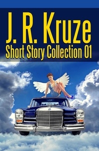  J. R. Kruze - J. R. Kruze Short Story Collection 01 - Short Story Fiction Anthology.