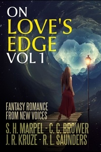  J. R. Kruze et  C. C. Brower - On Love's Edge 1: Fantasy Romance from New Voices - Speculative Fiction Parable Anthology.