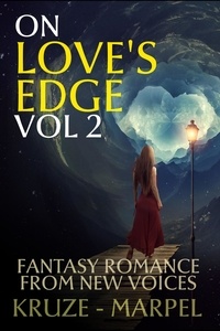  J. R. Kruze et  S. H. Marpel - On Love's Edge 2: Fantasy Romance from New Voices - Speculative Fiction Parable Anthology.
