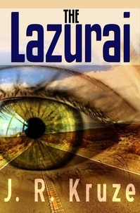  J. R. Kruze - The Lazurai - Speculative Fiction Modern Parables.