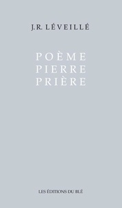 J.R. Léveillé - Poème Pierre Prière.