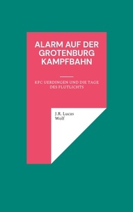 J.R. Lucas Wolf - Alarm auf der Grotenburg Kampfbahn - KFC Uerdingen und die Tage des Flutlichts.