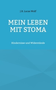 J.R. Lucas Wolf - Mein Leben mit Stoma - Hindernisse und Widerstände.