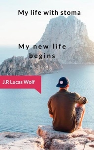 J.R Lucas Wolf - My life with stoma - My new life begins.