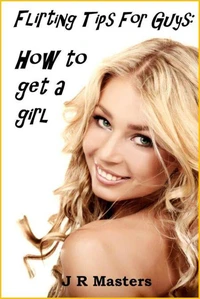 Flirting Tips For Guys – How To Get A Girl