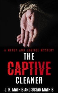  J. R. Mathis et  Susan Mathis - The Captive Cleaner - The Mercy and Justice Mysteries, #17.