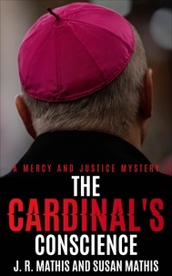  J. R. Mathis et  Susan Mathis - The Cardinal's Conscience - The Mercy and Justice Mysteries, #4.