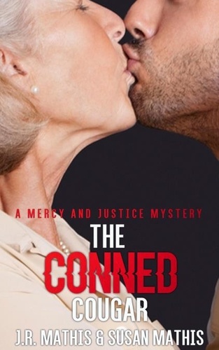  J. R. Mathis et  Susan Mathis - The Conned Cougar - The Mercy and Justice Mysteries, #5.